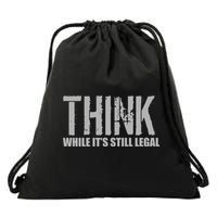 Think While It Is Still Leagal Drawstring Bag