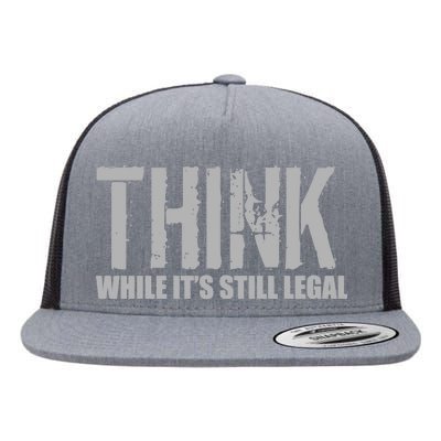 Think While It Is Still Leagal Flat Bill Trucker Hat