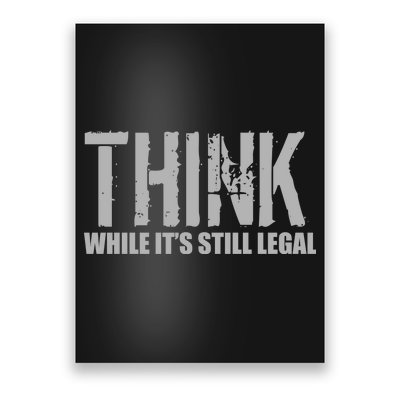 Think While It Is Still Leagal Poster