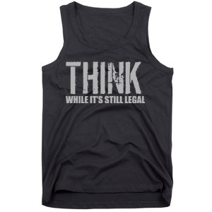 Think While It Is Still Leagal Tank Top