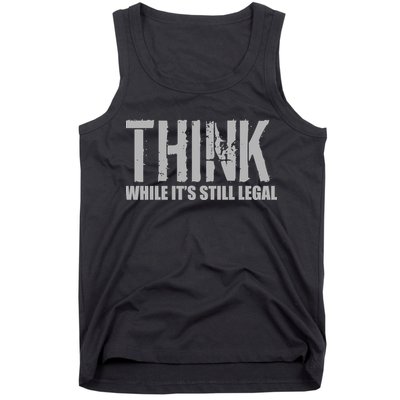 Think While It Is Still Leagal Tank Top