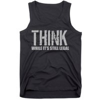 Think While It Is Still Leagal Tank Top