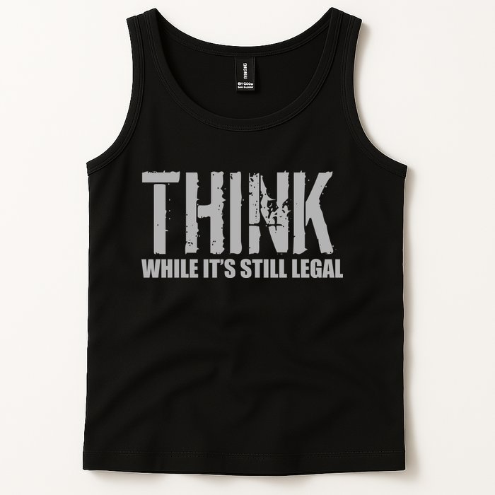 Think While It Is Still Leagal Tank Top
