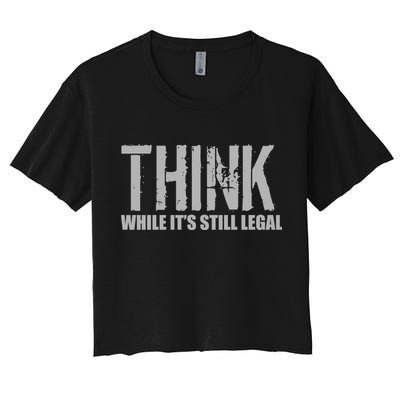 Think While It Is Still Leagal Crop Top