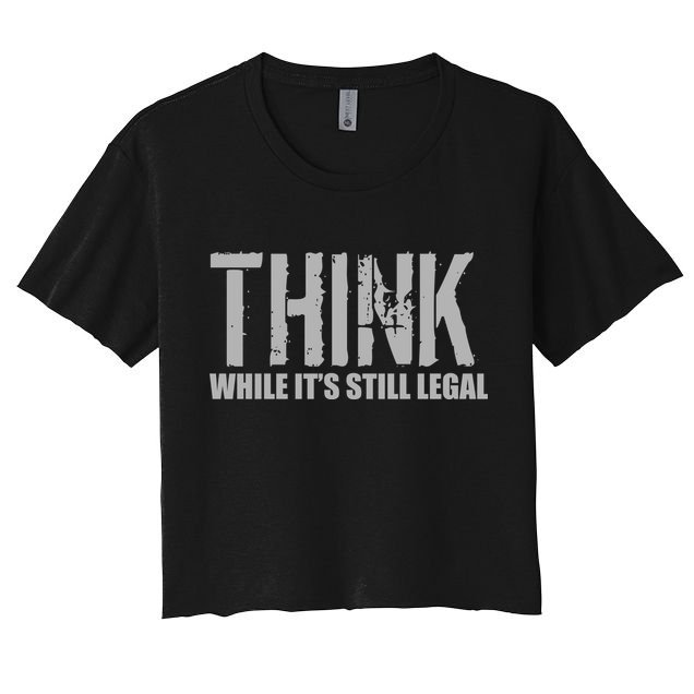 Think While It Is Still Leagal Crop Top
