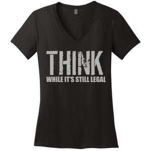 Think While It Is Still Leagal Women's V-Neck T-Shirt