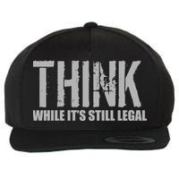 Think While It Is Still Leagal Wool Snapback Cap