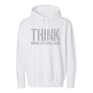 Think While It Is Still Leagal Garment-Dyed Fleece Hoodie