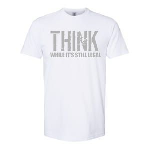 Think While It Is Still Leagal Softstyle CVC T-Shirt