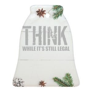 Think While It Is Still Leagal Ceramic Bell Ornament