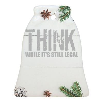 Think While It Is Still Leagal Ceramic Bell Ornament