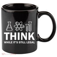 Think While It's Stll Legal 11oz C Handle Ceramic Mug