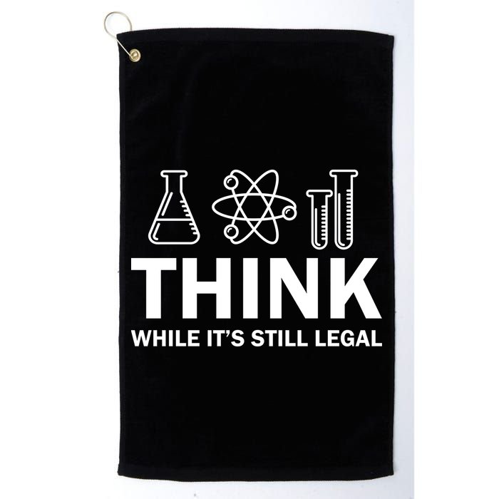 Think While It's Stll Legal Golf Towel