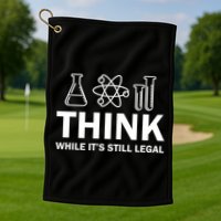 Think While It's Stll Legal Golf Towel