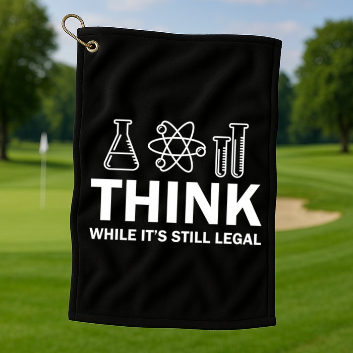 Think While It's Stll Legal Golf Towel