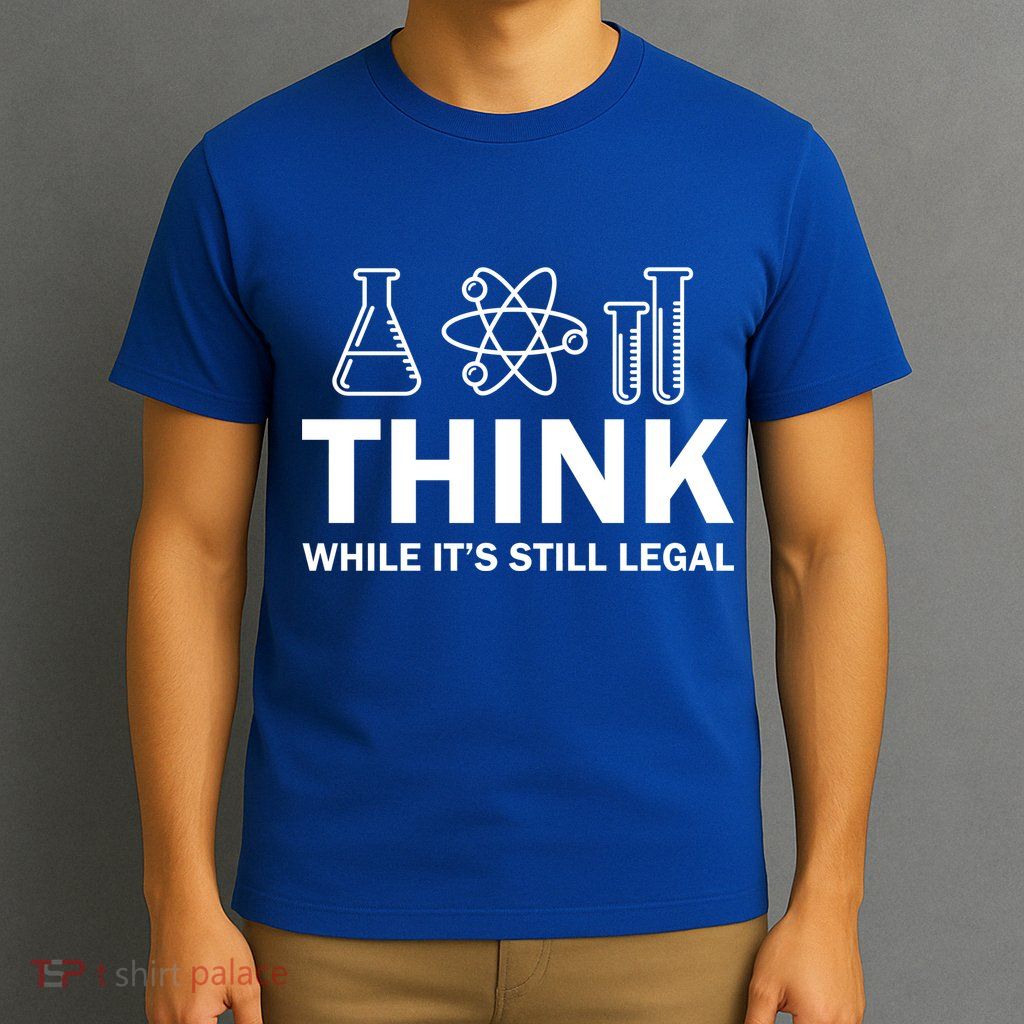 Think While It's Stll Legal T-Shirt