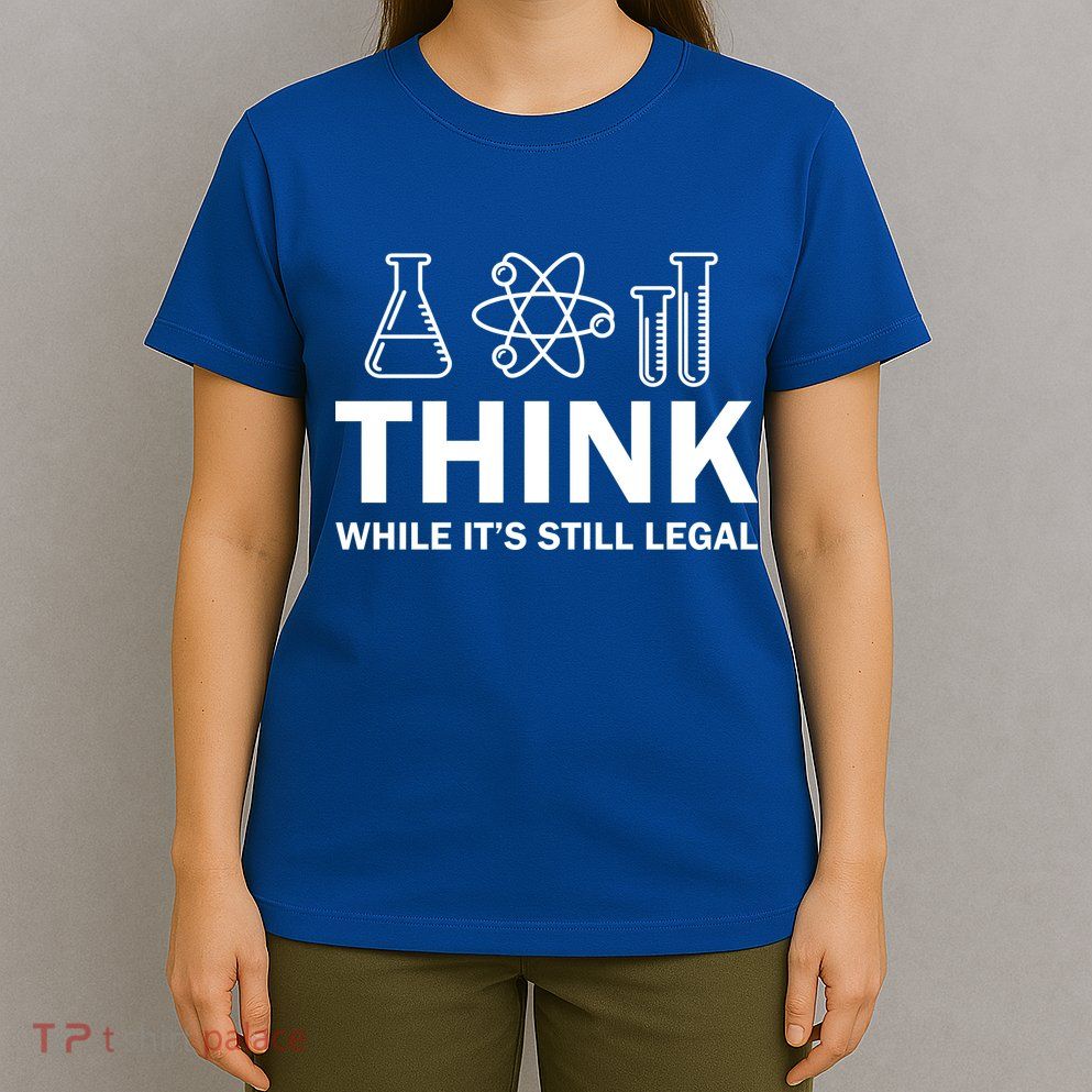 Think While It's Stll Legal T-Shirt