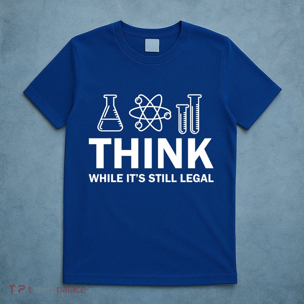 Think While It's Stll Legal T-Shirt