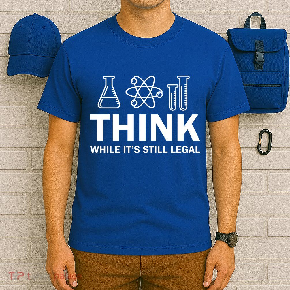 Think While It's Stll Legal T-Shirt