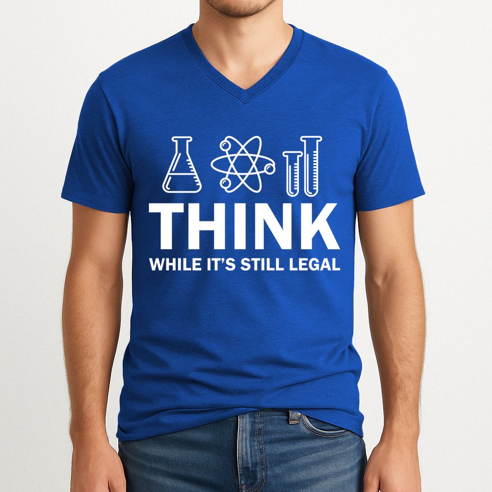Think While It's Stll Legal V-Neck T-Shirt