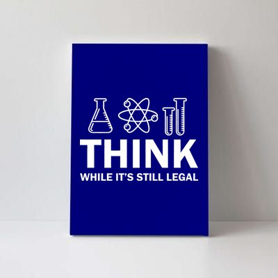 Think While It's Stll Legal Canvas