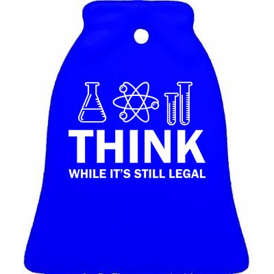 Think While It's Stll Legal Ceramic Bell Ornament