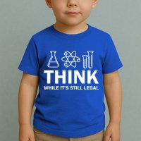 Think While It's Stll Legal Toddler T-Shirt