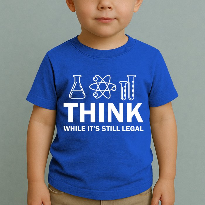 Think While It's Stll Legal Toddler T-Shirt