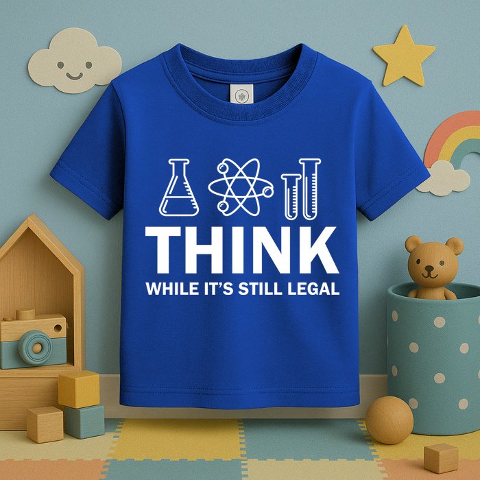 Think While It's Stll Legal Toddler T-Shirt