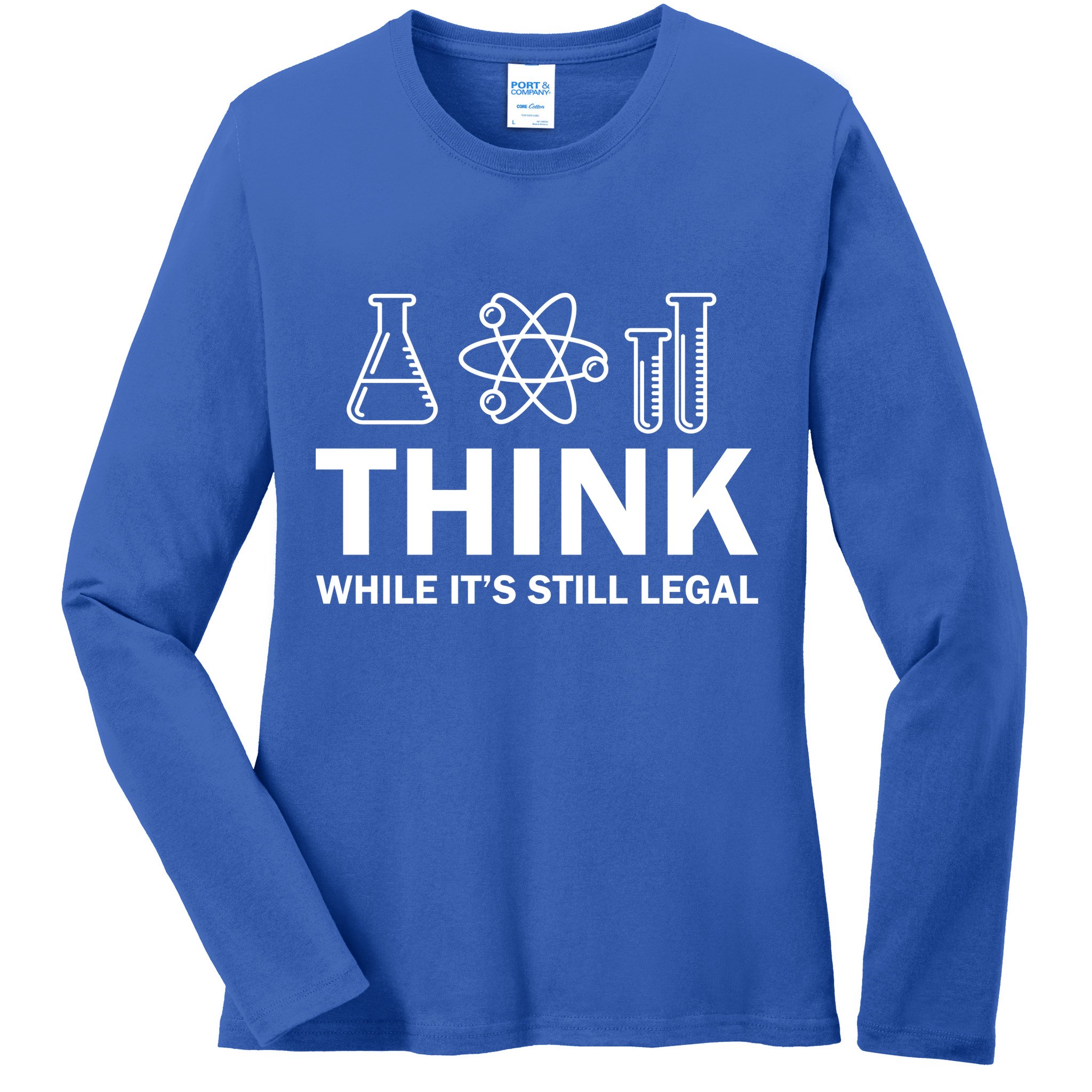 Think While It's Stll Legal Ladies Long Sleeve Shirt