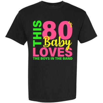 This 80's Baby Loves The Boys In The Band Garment-Dyed Heavyweight T-Shirt