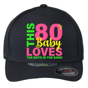 This 80's Baby Loves The Boys In The Band Flexfit Unipanel Trucker Cap