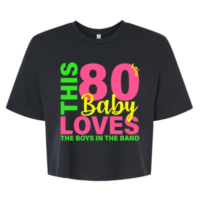 This 80's Baby Loves The Boys In The Band Bella+Canvas Jersey Crop Tee