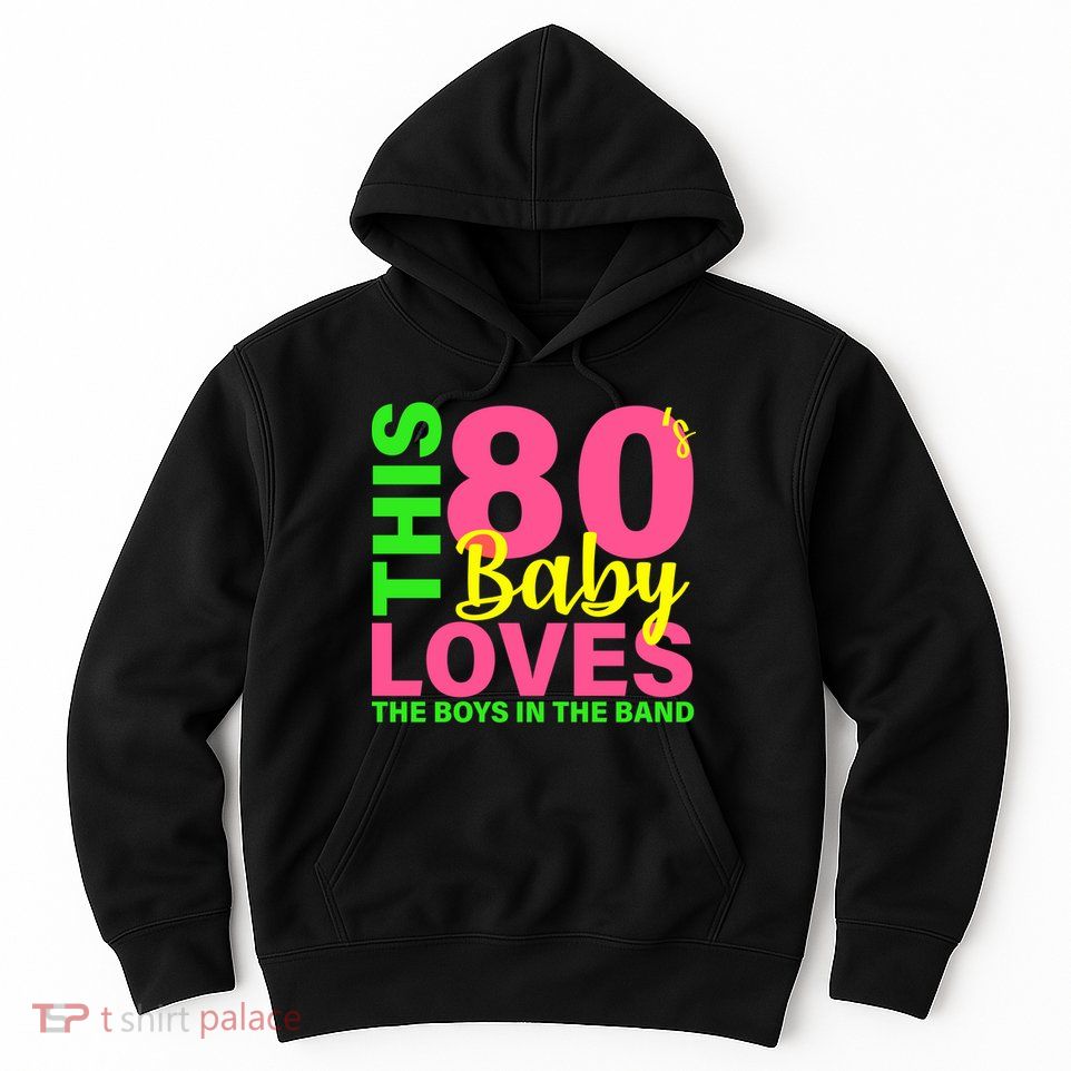 This 80's Baby Loves The Boys In The Band Hoodie
