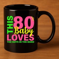 This 80's Baby Loves The Boys In The Band 11oz C Handle Ceramic Mug