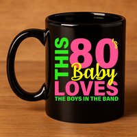 This 80's Baby Loves The Boys In The Band 11oz C Handle Ceramic Mug