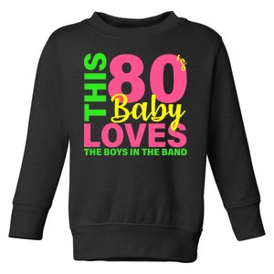 This 80's Baby Loves The Boys In The Band Toddler Sweatshirt