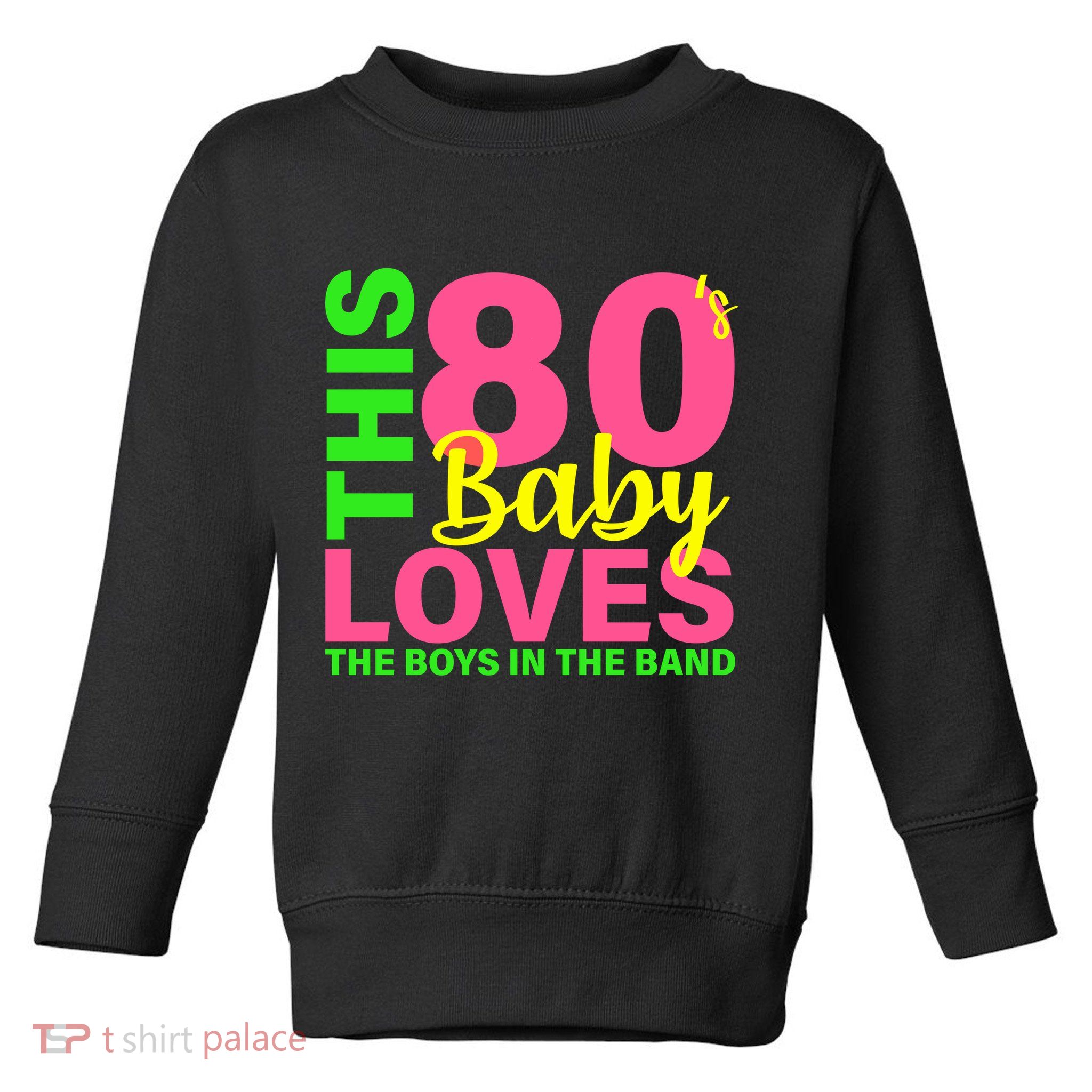 This 80's Baby Loves The Boys In The Band Toddler Sweatshirt