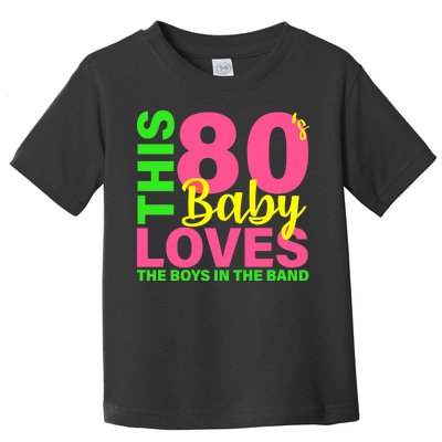 This 80's Baby Loves The Boys In The Band Toddler T-Shirt