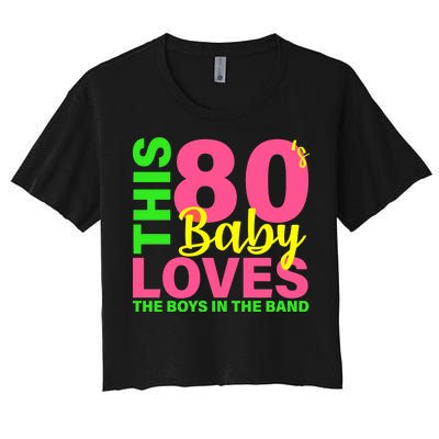 This 80's Baby Loves The Boys In The Band Women's Crop Top Tee