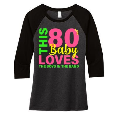 This 80's Baby Loves The Boys In The Band Women's Tri-Blend 3/4-Sleeve Raglan Shirt