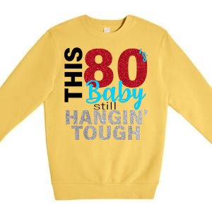 This 80's Baby Still Hangin' Tough Premium Crewneck Sweatshirt