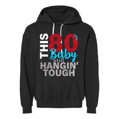 This 80's Baby Still Hangin' Tough Garment-Dyed Fleece Hoodie