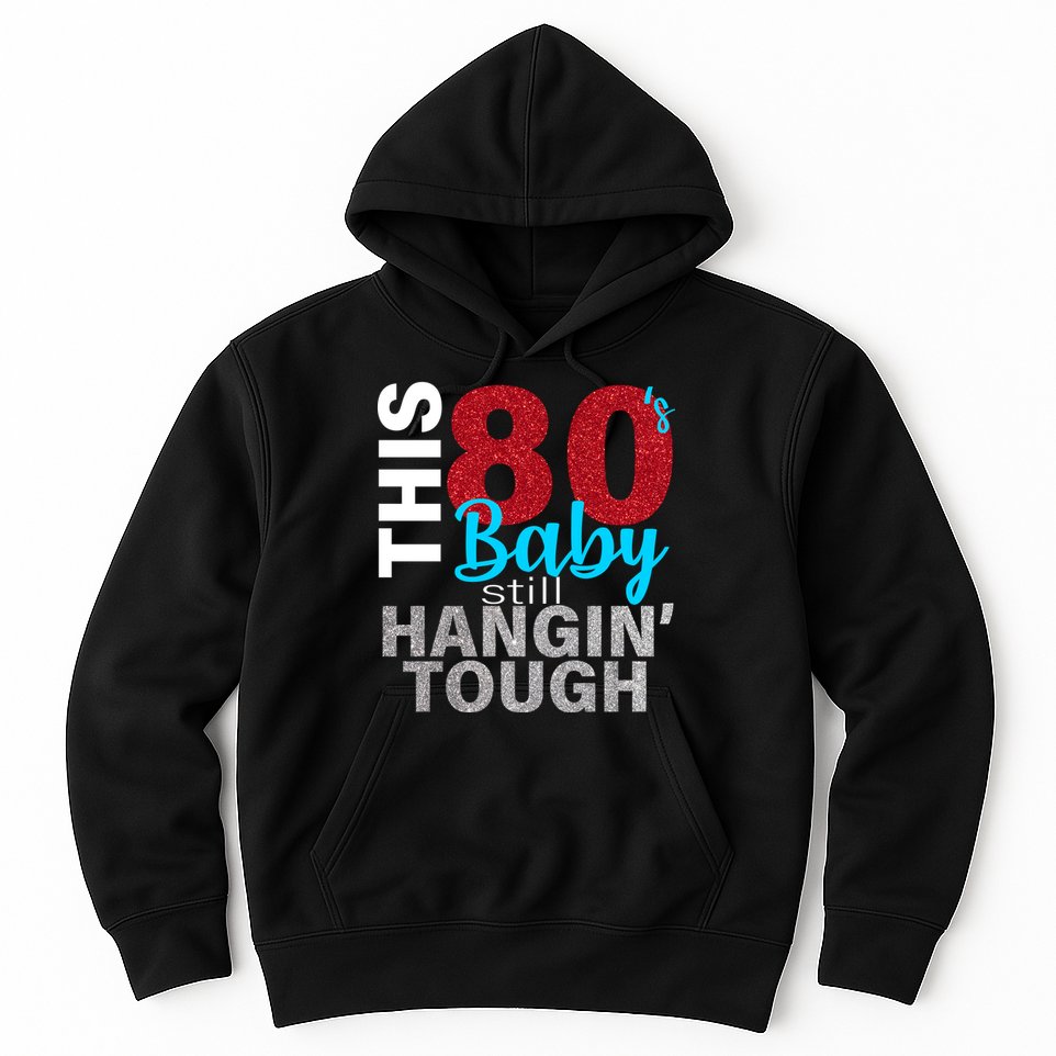 This 80's Baby Still Hangin' Tough Hoodie