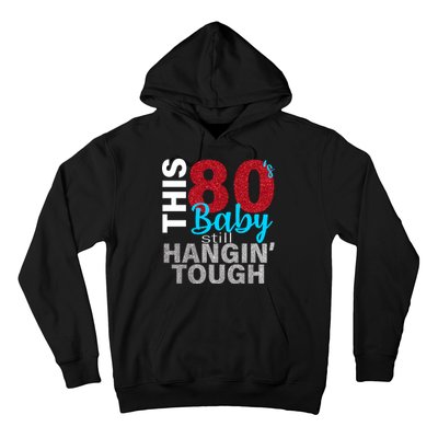 This 80's Baby Still Hangin' Tough Hoodie