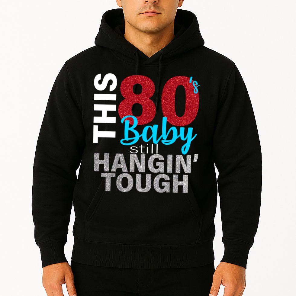 This 80's Baby Still Hangin' Tough Hoodie