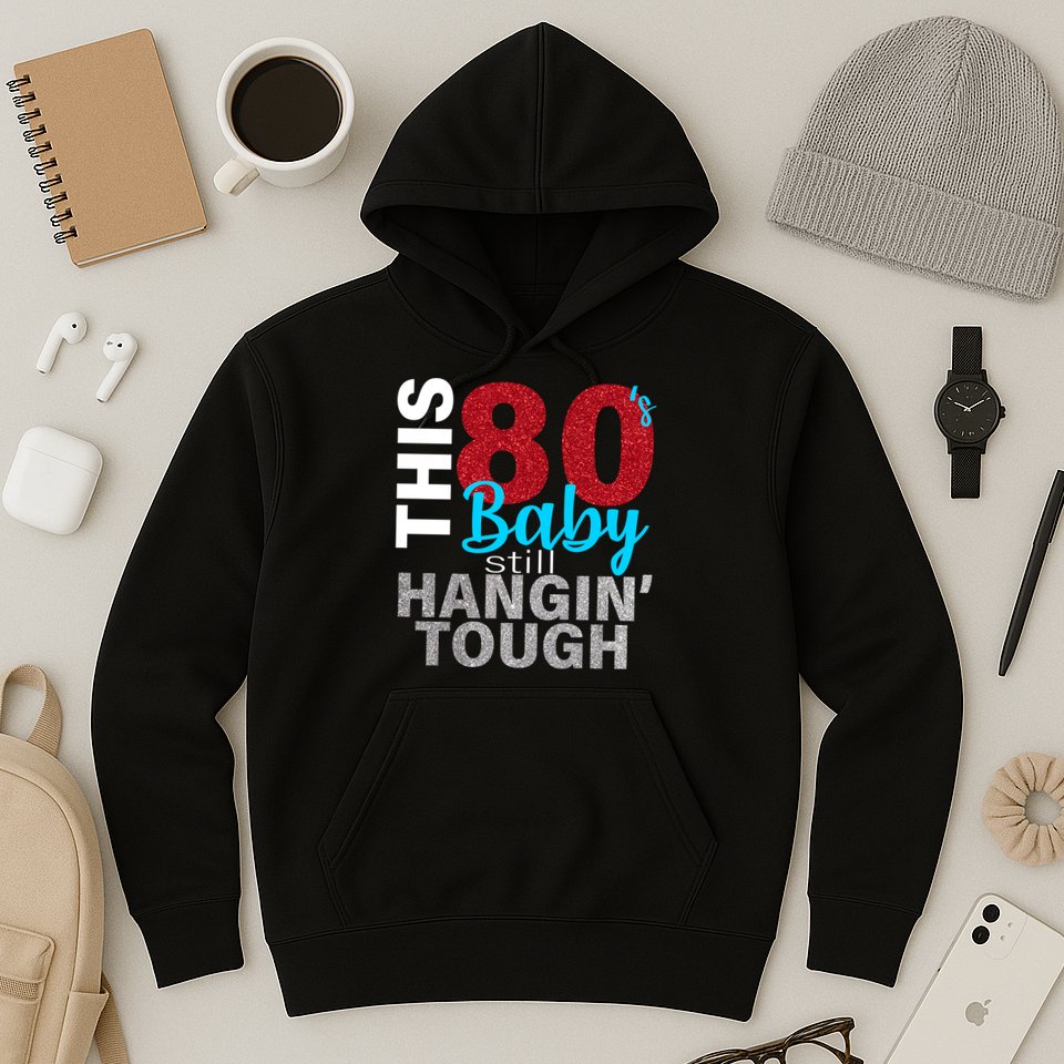 This 80's Baby Still Hangin' Tough Hoodie