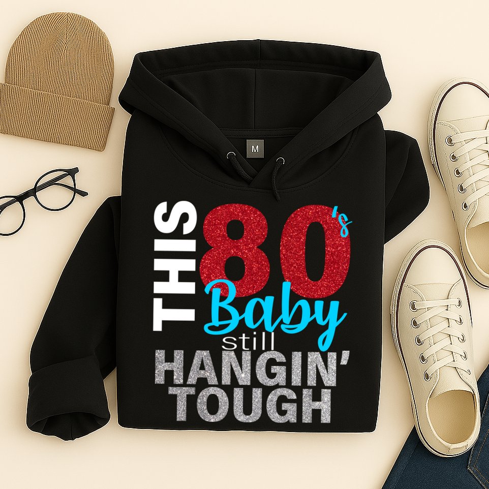 This 80's Baby Still Hangin' Tough Hoodie