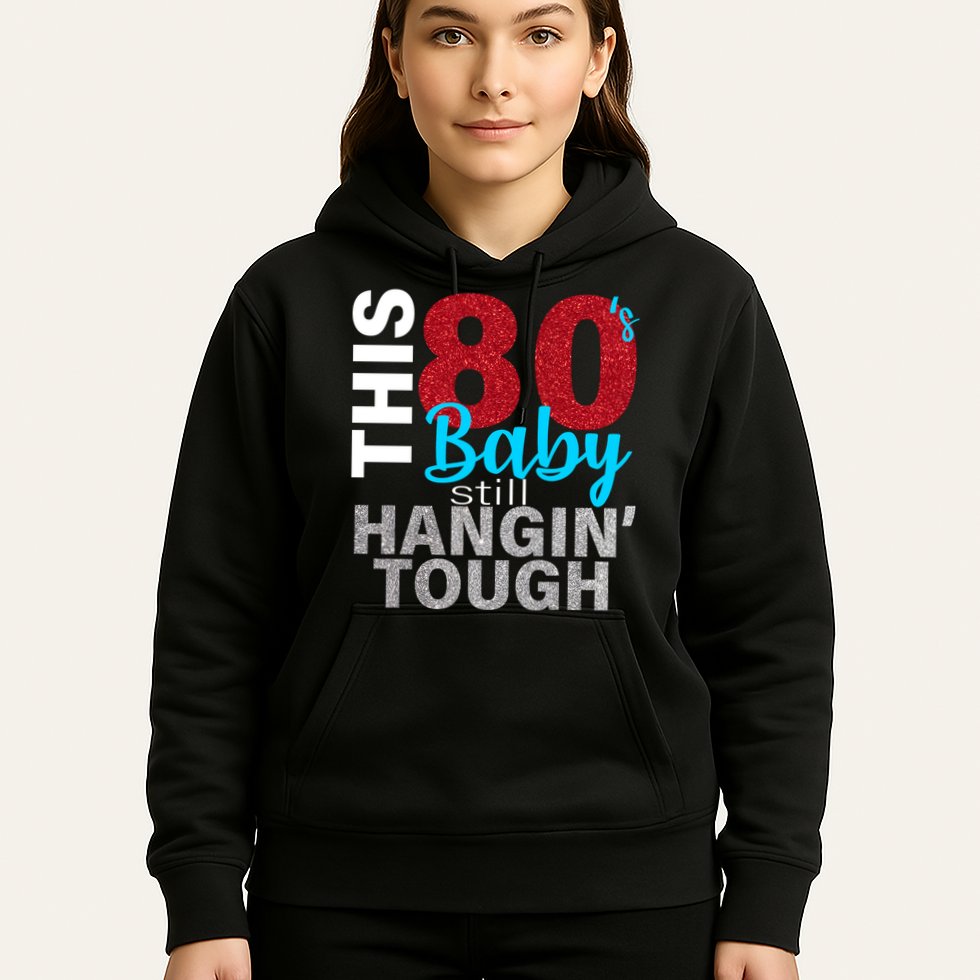 This 80's Baby Still Hangin' Tough Hoodie