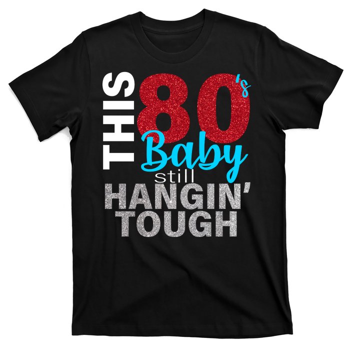 This 80's Baby Still Hangin' Tough T-Shirt